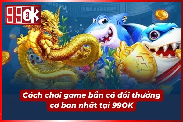 Năm bắt được cách chơi bắn cá tại đây